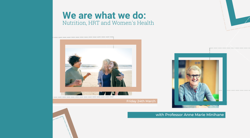 We are what we do: Nutrition, HRT and Women's Health